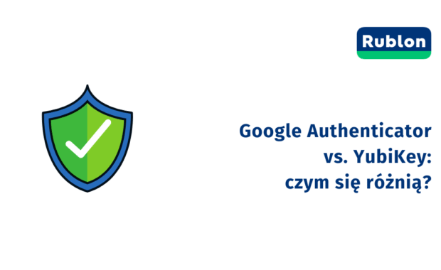 Google Authenticator vs. YubiKey: czym się różnią?