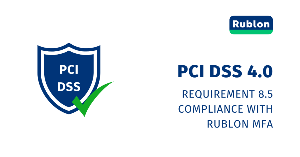Rublon MFA is Compliant With PCI DSS 4.0’s Requirement 8.5