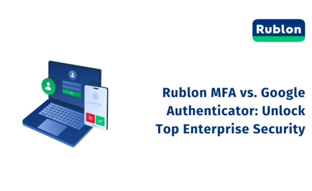Rublon MFA vs. Google Authenticator: Unlock Top Enterprise Security